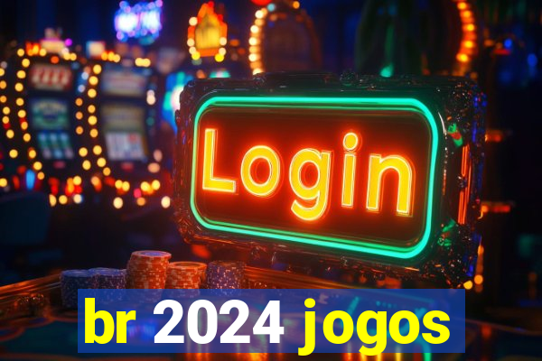 br 2024 jogos